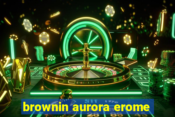 brownin aurora erome